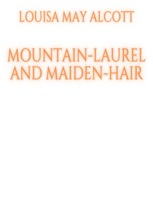 cover image of Mountain-Laurel and Maiden-Hair